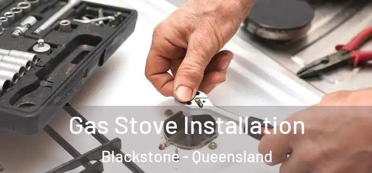 Gas Stove Installation Blackstone - Queensland