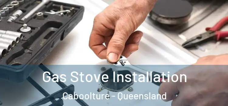 Gas Stove Installation Caboolture - Queensland