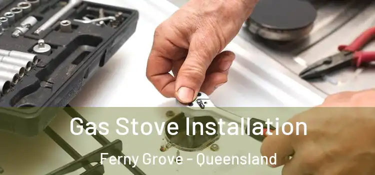 Gas Stove Installation Ferny Grove - Queensland
