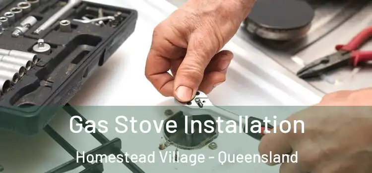 Gas Stove Installation Homestead Village - Queensland