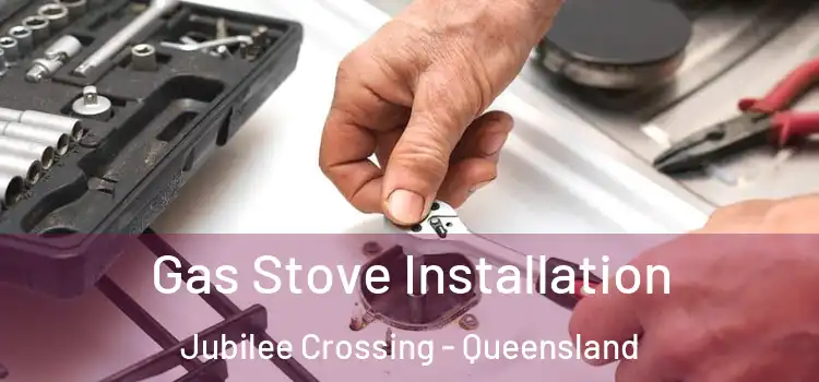 Gas Stove Installation Jubilee Crossing - Queensland