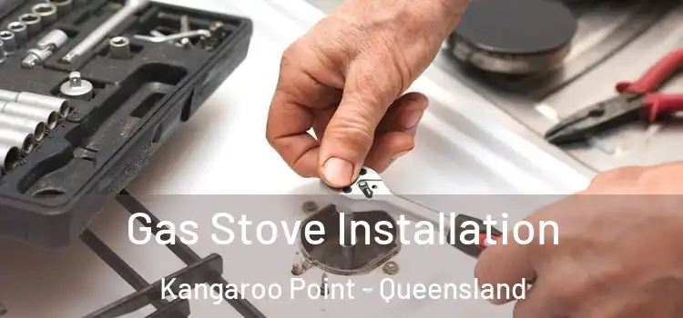 Gas Stove Installation Kangaroo Point - Queensland