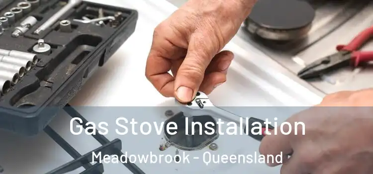 Gas Stove Installation Meadowbrook - Queensland