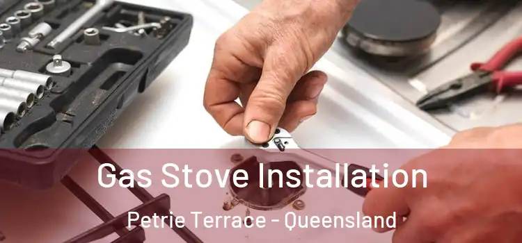 Gas Stove Installation Petrie Terrace - Queensland