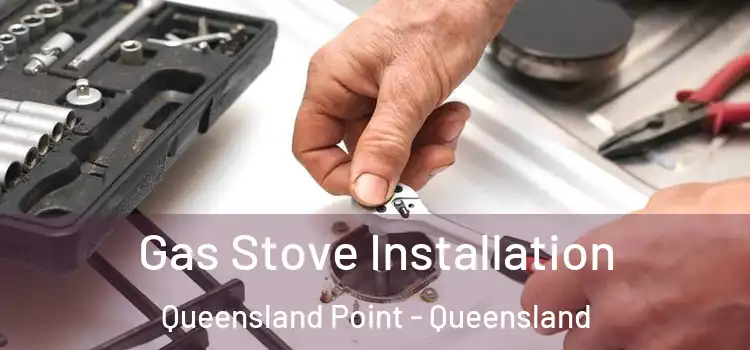 Gas Stove Installation Queensland Point - Queensland