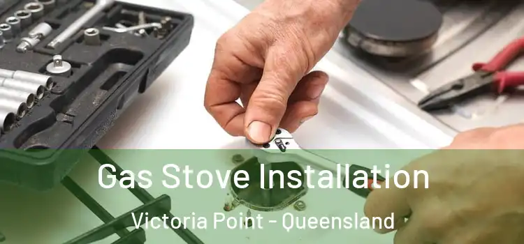 Gas Stove Installation Victoria Point - Queensland