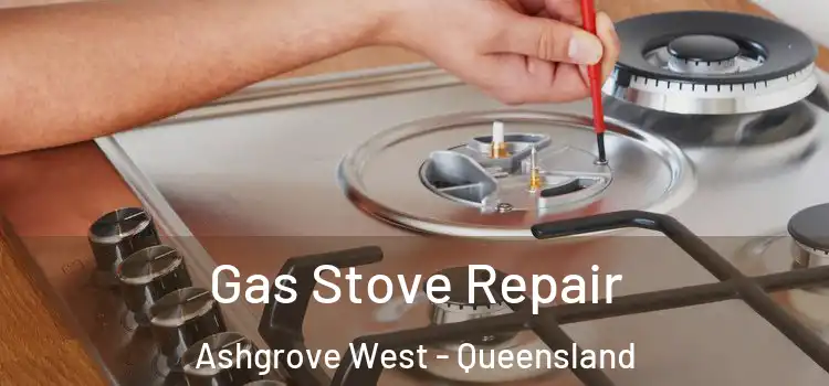 Gas Stove Repair Ashgrove West - Queensland