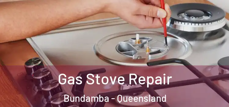 Gas Stove Repair Bundamba - Queensland