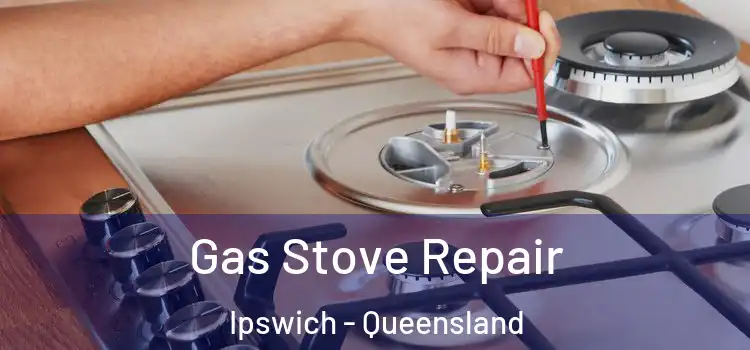 Gas Stove Repair Ipswich - Queensland