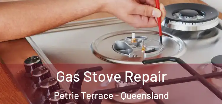 Gas Stove Repair Petrie Terrace - Queensland