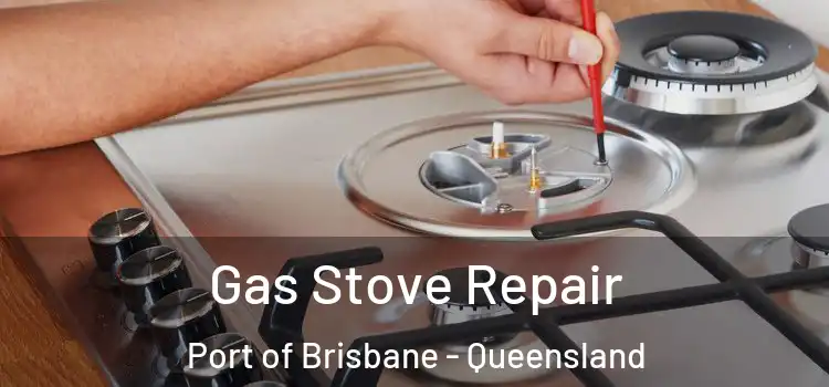 Gas Stove Repair Port of Brisbane - Queensland