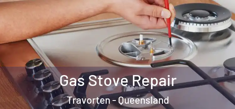 Gas Stove Repair Travorten - Queensland