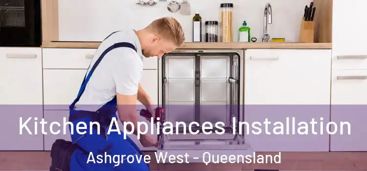 Kitchen Appliances Installation Ashgrove West - Queensland