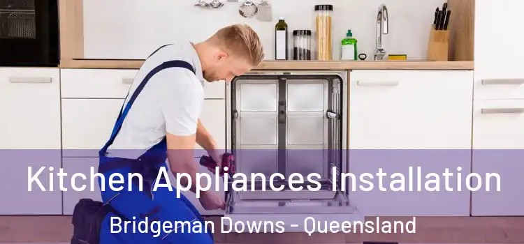 Kitchen Appliances Installation Bridgeman Downs - Queensland