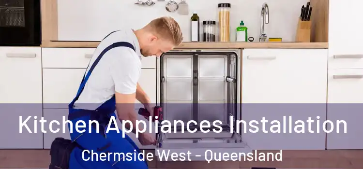 Kitchen Appliances Installation Chermside West - Queensland