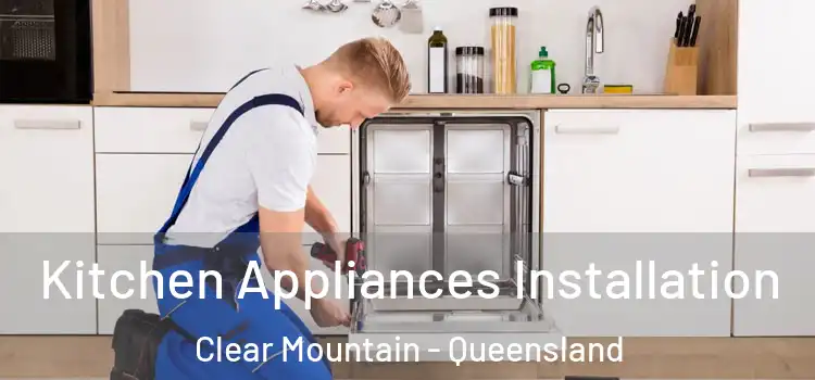 Kitchen Appliances Installation Clear Mountain - Queensland