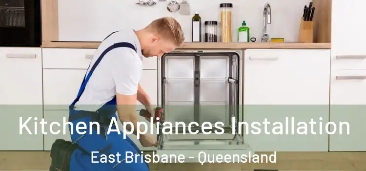 Kitchen Appliances Installation East Brisbane - Queensland