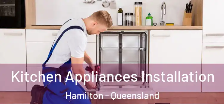 Kitchen Appliances Installation Hamilton - Queensland