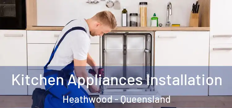Kitchen Appliances Installation Heathwood - Queensland