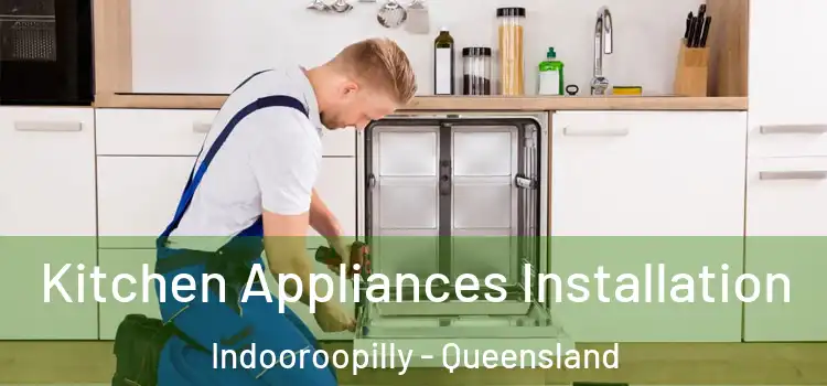 Kitchen Appliances Installation Indooroopilly - Queensland