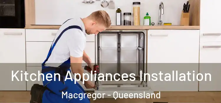 Kitchen Appliances Installation Macgregor - Queensland