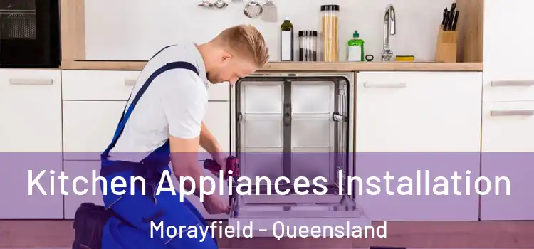 Kitchen Appliances Installation Morayfield - Queensland