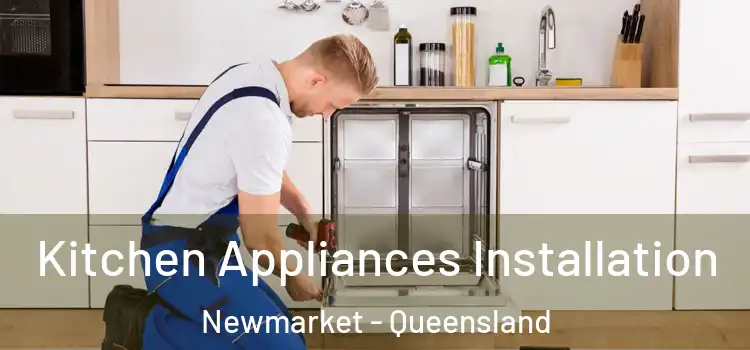 Kitchen Appliances Installation Newmarket - Queensland