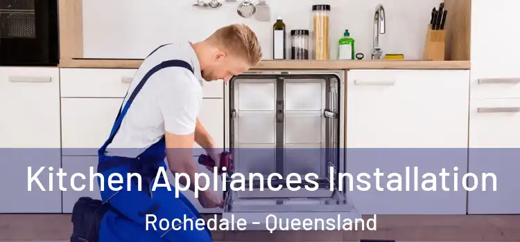 Kitchen Appliances Installation Rochedale - Queensland