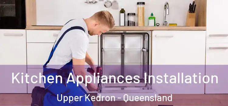 Kitchen Appliances Installation Upper Kedron - Queensland