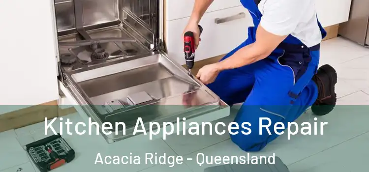 Kitchen Appliances Repair Acacia Ridge - Queensland