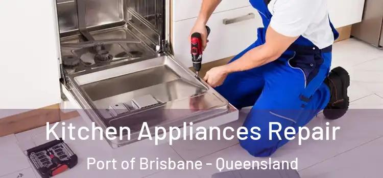Kitchen Appliances Repair Port of Brisbane - Queensland