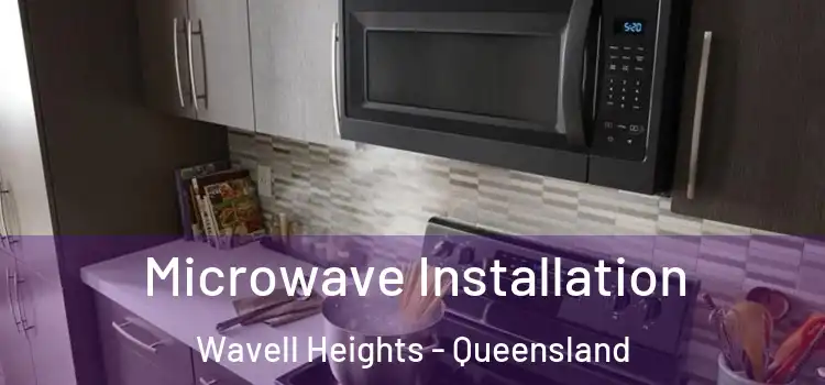 Microwave Installation Wavell Heights - Queensland