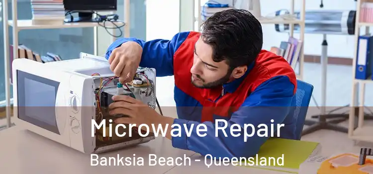 Microwave Repair Banksia Beach - Queensland