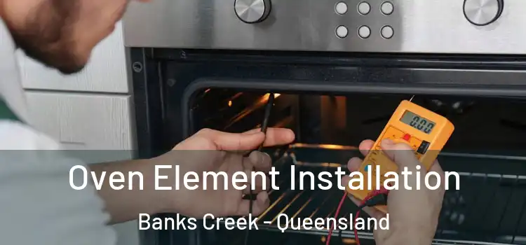 Oven Element Installation Banks Creek - Queensland