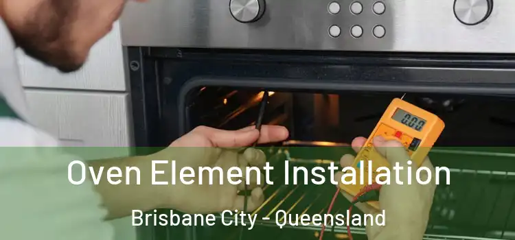 Oven Element Installation Brisbane City - Queensland