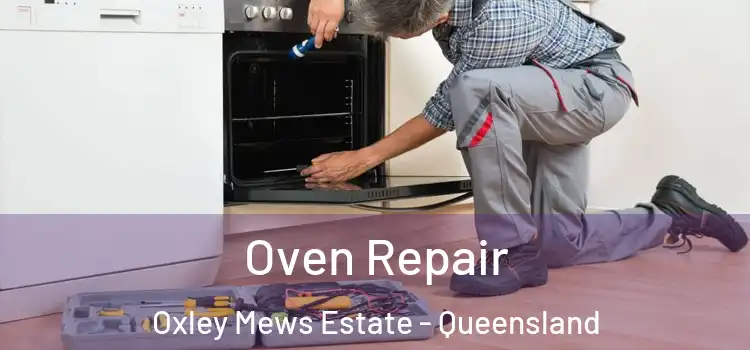 Oven Repair Oxley Mews Estate - Queensland
