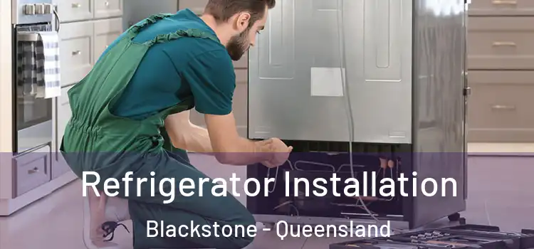 Refrigerator Installation Blackstone - Queensland
