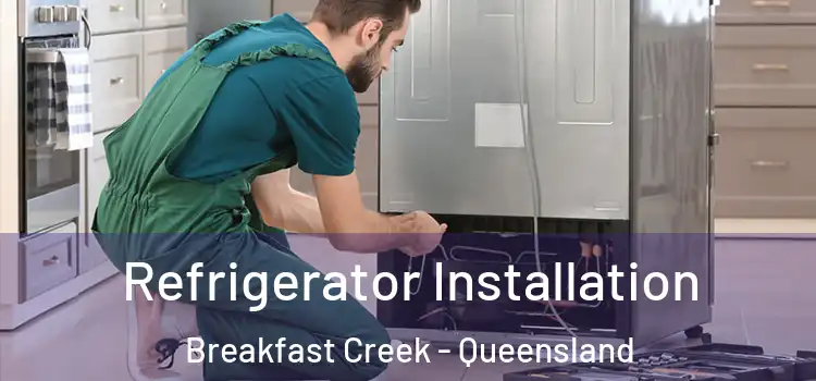 Refrigerator Installation Breakfast Creek - Queensland
