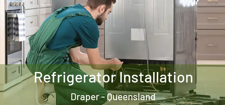 Refrigerator Installation Draper - Queensland