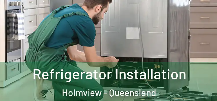 Refrigerator Installation Holmview - Queensland