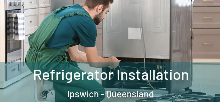 Refrigerator Installation Ipswich - Queensland