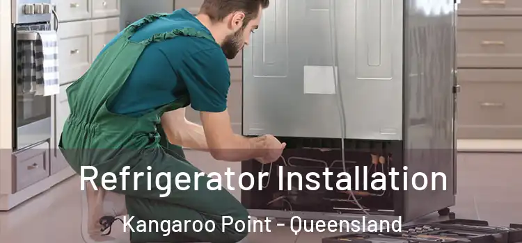 Refrigerator Installation Kangaroo Point - Queensland