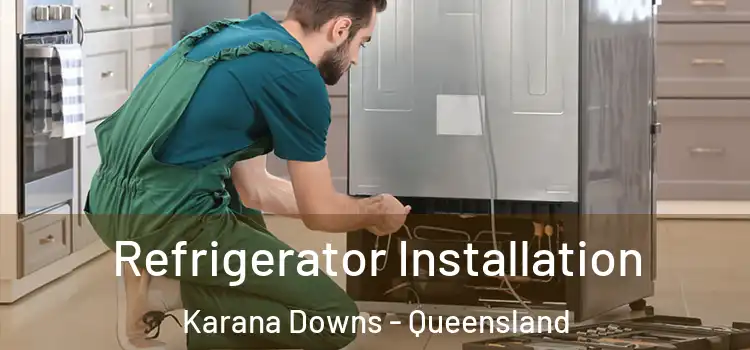 Refrigerator Installation Karana Downs - Queensland