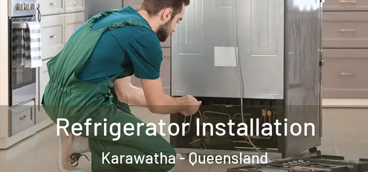 Refrigerator Installation Karawatha - Queensland