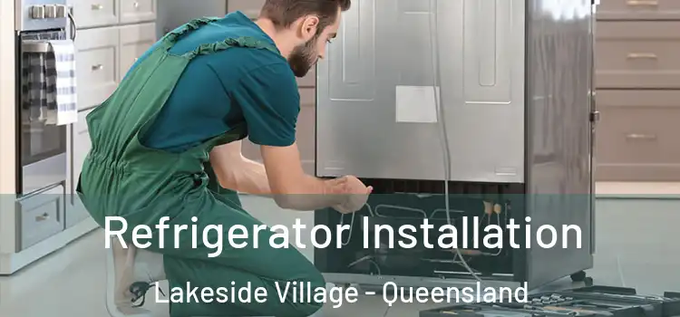 Refrigerator Installation Lakeside Village - Queensland