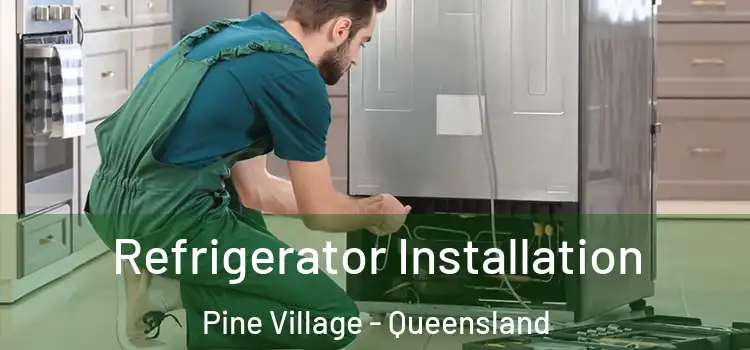 Refrigerator Installation Pine Village - Queensland