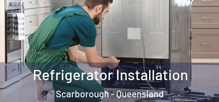 Refrigerator Installation Scarborough - Queensland
