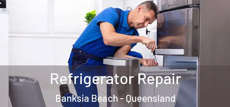 Refrigerator Repair Banksia Beach - Queensland