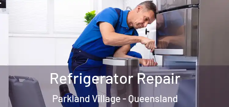 Refrigerator Repair Parkland Village - Queensland