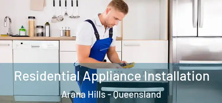 Residential Appliance Installation Arana Hills - Queensland